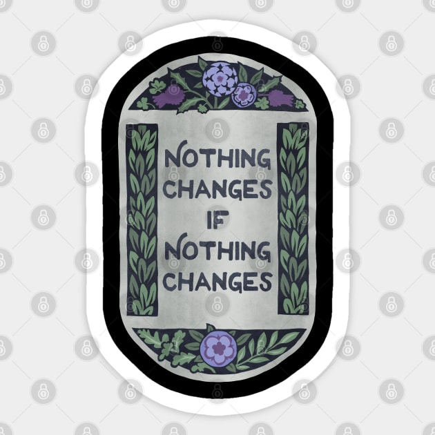 Nothing Changes If Nothing Changes Sticker by FabulouslyFeminist